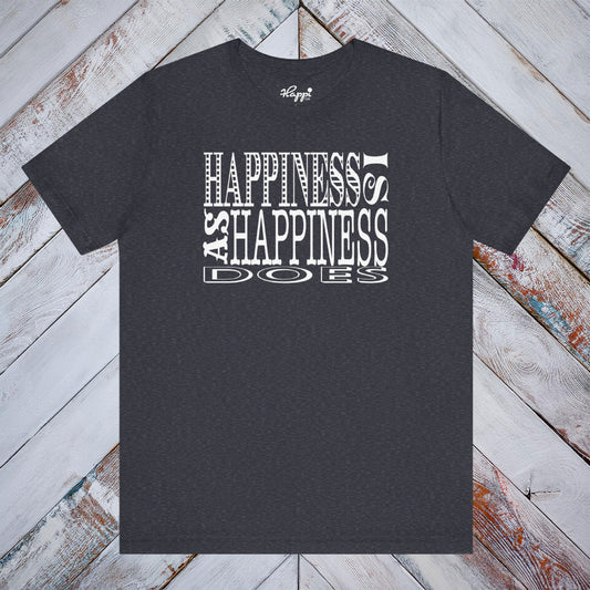 Happiness Is As Happiness Does Tee